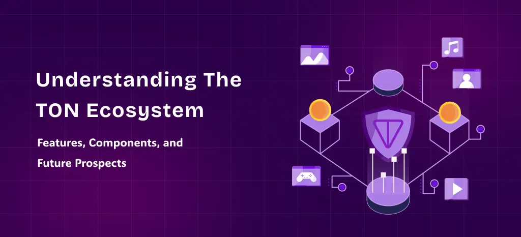 Understanding the TON Ecosystem: Features, Components, and Future Prospects