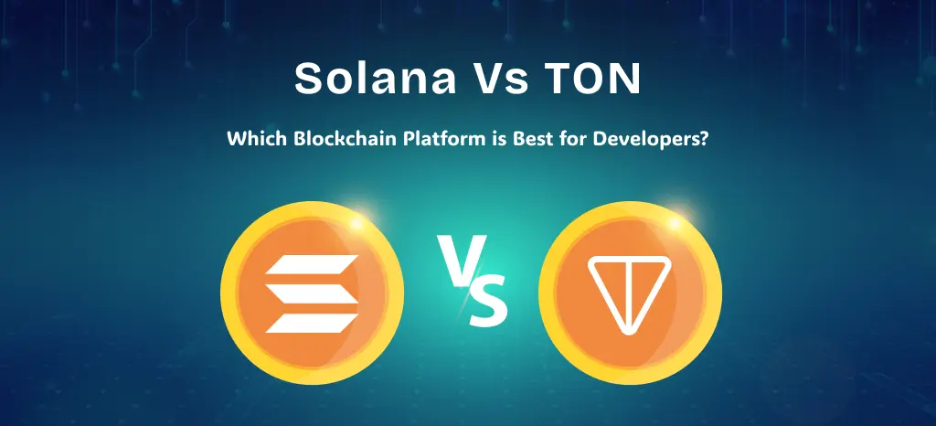 Solana vs. TON: Which Blockchain Platform is Best for Developers?