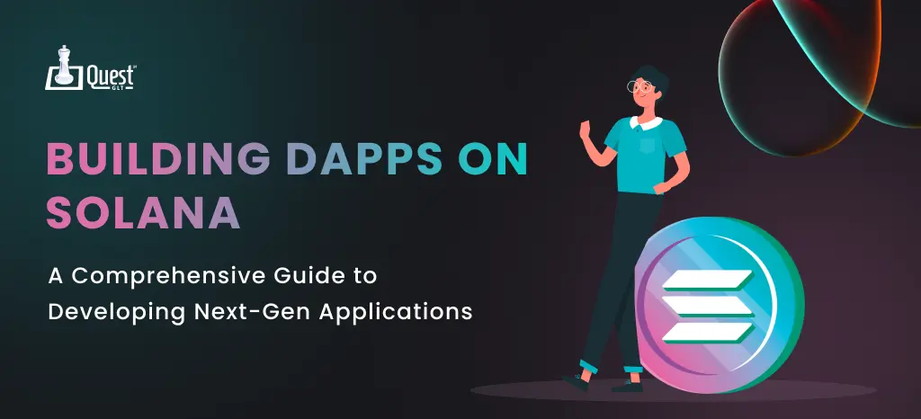 Building dApps on Solana: A Comprehensive Guide to Developing Next-Gen Applications